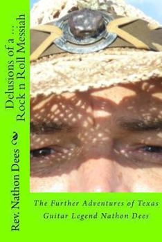 Paperback Delusions of a Rock n Roll Messiah: The Further Adventures of Texas Guitar Legend Nathon Dees Book