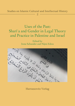 Uses of the Past: Shari'a and Gender in Legal Theory and Practice in Palestine and Israel