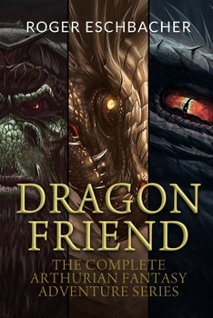 Paperback Dragon Friend (The Complete 3 Book Arthurian Fantasy Adventure Series) Book