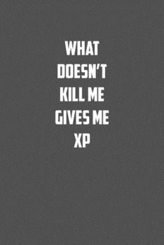 Paperback what doesn&#65533;t kill me gives me Xp: 6x9 Journal Grey with White Text Book