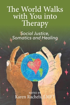 The World Walks With You Into Therapy: Social justice, Somatics and Healing
