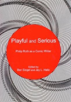 Hardcover Playful and Serious: Philip Roth as a Comic Writer Book