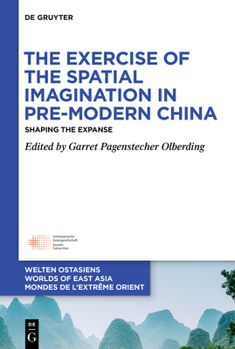 Paperback The Exercise of the Spatial Imagination in Pre-Modern China: Shaping the Expanse Book