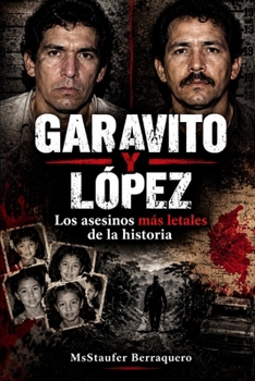 GARAVITO Y LÓPEZ: Los asesinos más letales de la historia ("Asesinos en Serie: Historia y Psicología") (Spanish Edition)