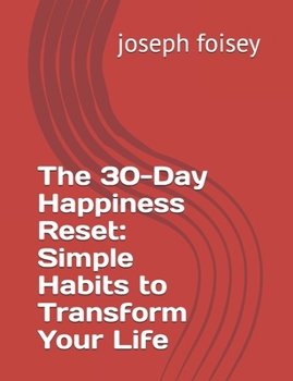 Paperback The 30-Day Happiness Reset: Simple Habits to Transform Your Life Book