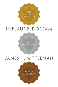 Paperback Implausible Dream: The World-Class University and Repurposing Higher Education Book