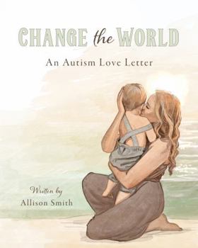 Paperback Change the World: An Autism Love Letter Book