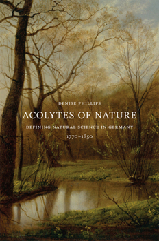 Hardcover Acolytes of Nature: Defining Natural Science in Germany, 1770-1850 Book