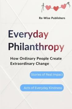 Paperback Everyday Philanthropy: How Ordinary People Create Extraordinary Change Book