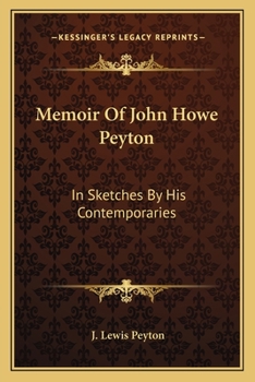 Paperback Memoir Of John Howe Peyton: In Sketches By His Contemporaries Book