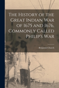 Paperback The History of the Great Indian War of 1675 and 1676, Commonly Called Philip's War Book