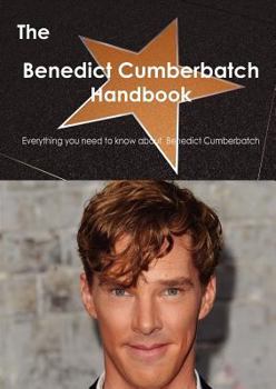 Paperback The Benedict Cumberbatch Handbook - Everything You Need to Know about Benedict Cumberbatch Book