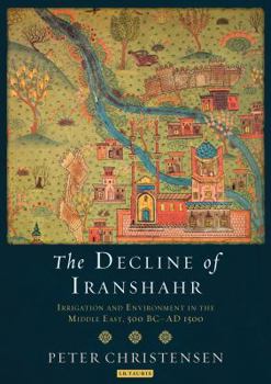 Paperback The Decline of Iranshahr: Irrigation and Environment in the Middle East, 500 B.C. - A.D. 1500 Book