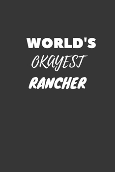 World's Okayest Rancher Notebook: Lined Journal, 120 Pages, 6 x 9, Funny Dream Job, Starting New Career Gag Gift Journal Matte Finish