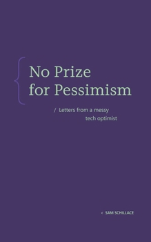 Paperback No Prize for Pessimism: Letters from a Messy Tech Optimist Book