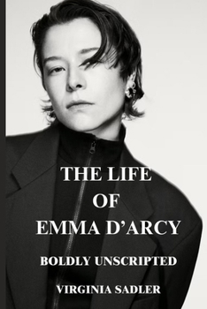 Paperback The Life of Emma d'Arcy: Boldly Unscripted Book