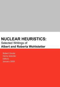 Paperback Nuclear Heuristics Selected Writings of Albert and Roberta Wohlstetter Book