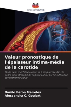 Valeur pronostique de l'épaisseur intima-média de la carotide: Étude de la mortalité à court et à long terme dans le cadre de la stratégie du registre ... coronarienne aiguë