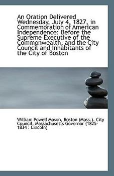 Paperback An Oration Delivered Wednesday, July 4, 1827, in Commemoration of American Independence: Before the Book