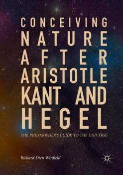 Paperback Conceiving Nature After Aristotle, Kant, and Hegel: The Philosopher's Guide to the Universe Book