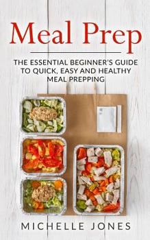 Paperback Meal Prep: The Essential Beginner's Guide to Quick, Easy and Healthy Meal Prepping Book