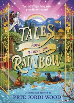 Hardcover Tales From Beyond the Rainbow: Ten LGBTQ+ fairy tales proudly reclaimed Book