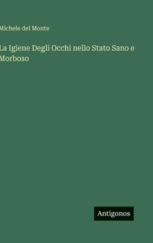 Hardcover La Igiene Degli Occhi nello Stato Sano e Morboso [Italian] Book