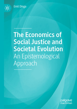 Hardcover The Economics of Social Justice and Societal Evolution: An Epistemological Approach Book