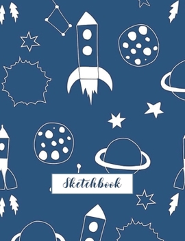 Sketchbook: Space Rocket Journal for Kids Extra Large 8.5x11 Drawing Pad for Sketching and Doodling (Sketchbooks for Kids)