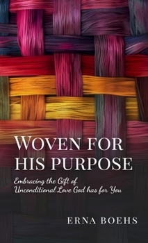 Hardcover Woven for His Purpose: Embracing the Gift of Unconditional Love God Has for You Book