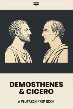 Demosthenes & Cicero: A Plutarch Prep Book (Plutarch's Lives for Kids: Prep Books)