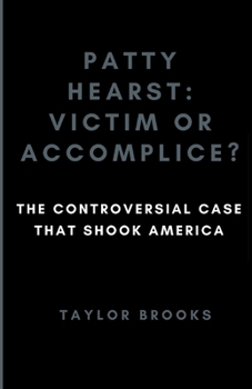 Paperback Patty Hearst: Victim or Accomplice?: The Controversial Case that Shook America Book