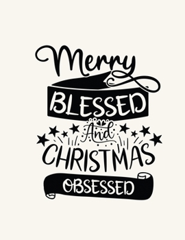 Paperback Merry Blessed and Christmas Obsessed: Christmas Notebook Festive Book