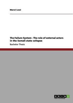 Paperback The Failure System - The role of external actors in the Somali state collapse Book