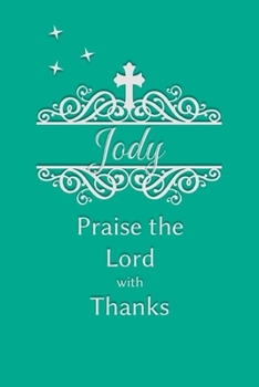 Jody Praise the Lord with Thanks: Personalized Gratitude Journal for Women of Faith