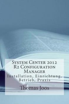 Paperback System Center 2012 R2 Configuration Manager: Installation, Einrichtung, Betrieb, Praxis [German] Book