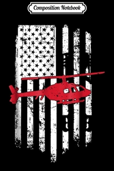 Composition Notebook: Patriotic Helicopter Flag Helicopter Pilot Gifts Journal/Notebook Blank Lined Ruled 6x9 100 Pages