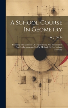 Hardcover A School Course In Geometry: Including The Elements Of Trigonometry And Mensuration And An Introduction To The Methods Of Co-ordinate Geometry [Afrikaans] Book