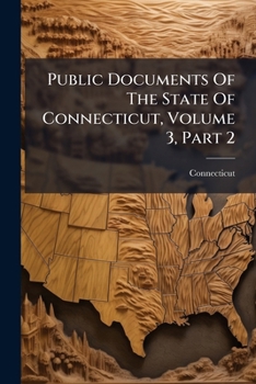Paperback Public Documents Of The State Of Connecticut, Volume 3, Part 2 Book