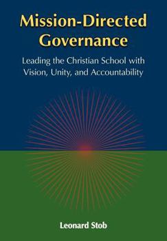 Paperback Mission-Directed Governance: Leading the Christian School with Vision, Unity, and Accountability Book