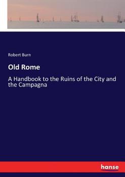 Paperback Old Rome: A Handbook to the Ruins of the City and the Campagna Book