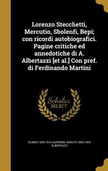 Hardcover Lorenzo Stecchetti, Mercutio, Sbolenfi, Bepi; con ricordi autobiografici. Pagine critiche ed annedotiche di A. Albertazzi [et al.] Con pref. di Ferdin [Italian] Book