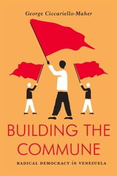 Paperback Building the Commune: Radical Democracy in Venezuela Book