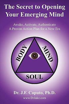 Paperback The Secret to Opening Your Emerging Mind: Awake, Activate, Authenticate a Proven Action Plan for a New Era Book