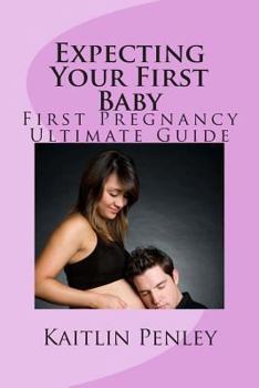 Paperback Expecting Your First Baby: First Pregnancy Ultimate Guide Book