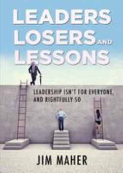 Paperback Leaders, Losers, and Lessons: Leadership Isn't for Everyone, and Rightfully So Book