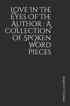 Paperback Love In The Eyes Of The Author: A Collection of Spoken Word Pieces Book