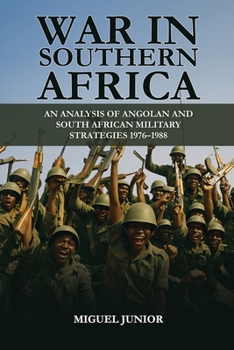 War in Southern Africa : An Analysis of Angolan and South African Military Strategies 1976-1988