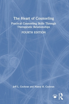 Hardcover The Heart of Counseling: Practical Counseling Skills Through Therapeutic Relationships Book