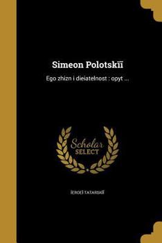 Paperback Simeon Polot︠s︡kīĭ: Ego zhiznʹ i di︠e︡i︠a︡telʹnostʹ opyt ... [Russian] Book